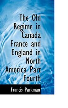 Paperback The Old R Gime in Canada France and England in North America Part Fourth Book