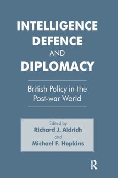 Hardcover Intelligence, Defence and Diplomacy: British Policy in the Post-War World Book