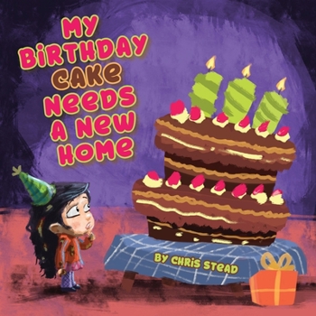 Paperback My Birthday Cake Needs A New Home: An engaging entertaining picture book for children in preschool Book