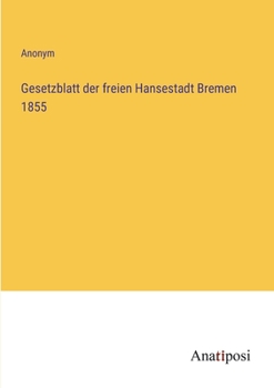 Paperback Gesetzblatt der freien Hansestadt Bremen 1855 [German] Book