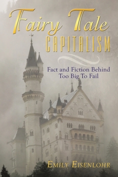 Paperback Fairy Tale Capitalism: Fact and Fiction Behind Too Big to Fail Book