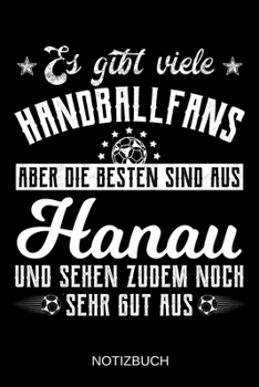 Es gibt viele Handballfans aber die besten sind aus Hanau und sehen zudem noch sehr gut aus: A5 Notizbuch | Liniert 120 Seiten | Geschenk/Geschenkidee ... | Muttertag | Namenstag (German Edition)