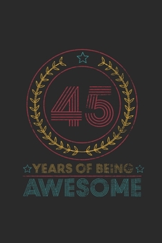 Paperback 45 Years Of Being Awesome: Blank Lined Notebook - Journal for Birthday Gift Idea and Anniversay Gift Idea Book