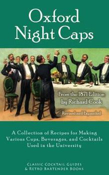 Paperback Oxford Night Caps: A Collection of Recipes for Making Various Cups, Beverages, and Cocktails Used in the University Book
