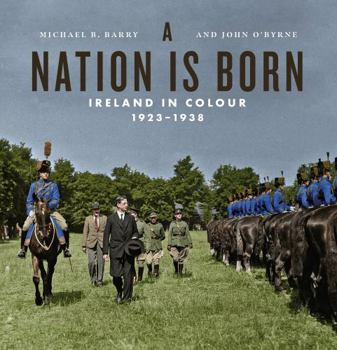Hardcover A Nation Is Born: Ireland in Colour 1923-1938 Book