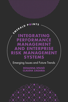 Hardcover Integrating Performance Management and Enterprise Risk Management Systems: Emerging Issues and Future Trends Book