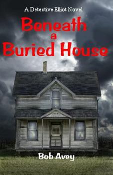 Beneath a Buried House - Book #2 of the Detective Elliot