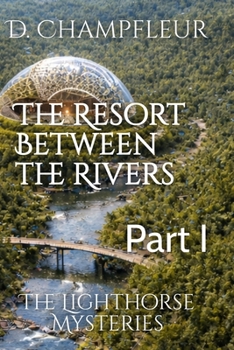 The Resort Between the Rivers: Part I (The Lighthorse Mysteries)