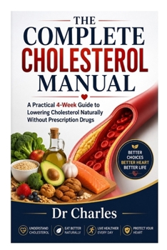 Paperback The Complete Cholesterol Manual: A Practical 4-Week Guide to Lowering Cholesterol Naturally Without Prescription Drugs Book
