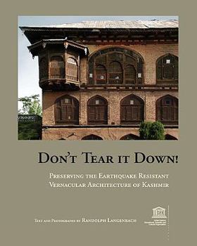 Paperback Don't Tear It Down! Preserving the Earthquake Resistant Vernacular Architecture of Kashmir Book