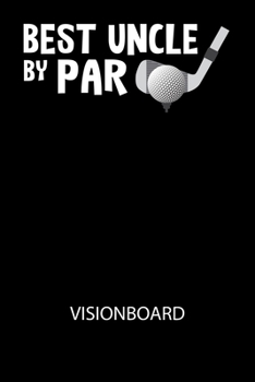 Best uncle by par  - Visionboard: Halte deine Visionen schriftlich fest und motiviere dich jeden Tag aufs Neue, wenn du das Buch öffnest und das geschriebene durchliest! (German Edition)
