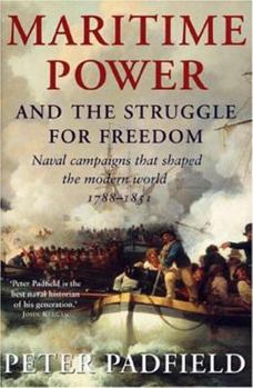 Hardcover Maritime Power and Struggle for Freedom: Naval Campaigns That Shaped the Modern World 1788-1851 Book