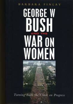 Paperback George W. Bush and the War on Women: Turning Back the Clock on Progress Book