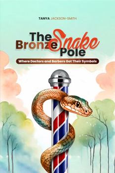 Paperback The Bronze Snake Pole: Where Doctors and Barbers Got Their Symbols Book