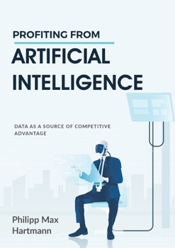 Paperback Profiting from Artificial Intelligence: Data as a source of competitive advantage Book