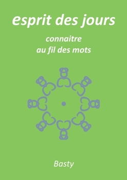 esprit des jours: connaitre au fil des mots (French Edition)