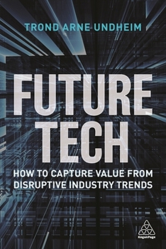 Hardcover Future Tech: How to Capture Value from Disruptive Industry Trends Book