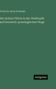 Hardcover Der sichere Führer in der Obstkunde auf botanisch-pomologischem Wege [German] Book