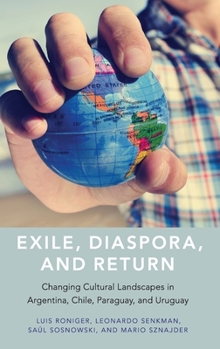 Hardcover Exile, Diaspora, and Return: Changing Cultural Landscapes in Argentina, Chile, Paraguay, and Uruguay Book