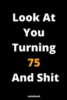 Paperback Look At You Turning 75 And Shit: Gag Gift Or Friends Can Fill With Congratulatory Birthday Wishes Book