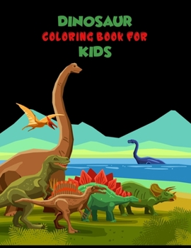 Dinosaur Coloring Book For Kids: A Dinosaur Activity Book Adventure for Boys & Girls, Ages 2-4, 4-8 (25 pages 8.5" X 11")