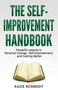 Paperback The Self-Improvement Handbook: Powerful Lessons in Personal Change, Self-Improvement, and Getting Better Book