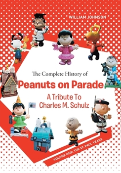 Paperback The Complete History of Peanuts on Parade: A Tribute to Charles M. Schulz: Volume One: The St. Paul Years Book