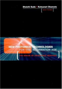Hardcover New Photonics Technologies for the Information Age: The Dream of Ubiquitous Services Book