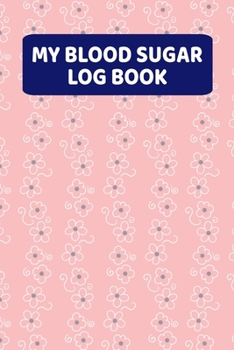 Paperback My Blood Sugar Log Book: Daily Blood Glucose Record Book (2 Years) For Women And Girls - Flowers Pink Book