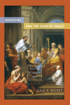 Augustine and the Cure of Souls: Revising a Classical Ideal - Book  of the Christianity and Judaism in Antiquity