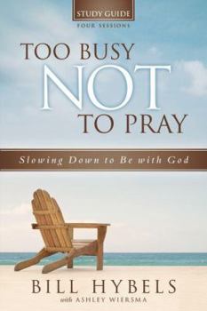 Paperback Too Busy Not to Pray Study Guide, Four Sessions: Slowing Down to Be with God Book