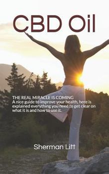 Paperback CBD Oil, the Real Miracle Is Coming: A Nice Guide to Improve Your Health, Here Explained the Differences Between Different Type of CBD Oil, Why and fo Book