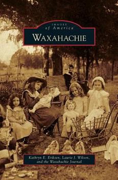 Waxahachie (Images of America: Texas) - Book  of the Images of America: Texas