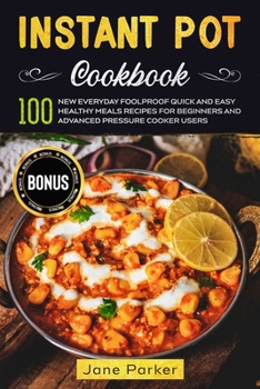 Paperback Instant Pot Cookbook: 100 New Everyday Foolproof Quick and Easy Healthy Meals Recipes for Beginners and Advanced Pressure Cooker Users Book