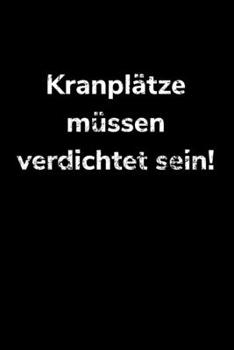 Kranpl�tze m�ssen verdichtet sein!: kariertes Notizbuch A5