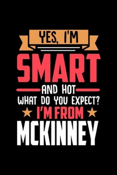 Paperback Yes, I'm Smart And Hot What Do You Except I'm From McKinney: Dot Grid 6x9 Dotted Bullet Journal and Notebook and gift for proud McKinney patriots Book