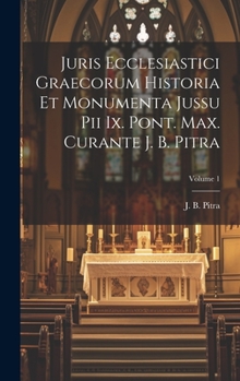 Hardcover Juris Ecclesiastici Graecorum Historia Et Monumenta Jussu Pii Ix. Pont. Max. Curante J. B. Pitra; Volume 1 [Latin] Book