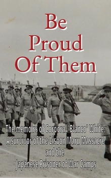 Paperback Be Proud Of Them: The memoirs of Corporal 'Blanco' White: a soldier on the thin-red-line Book