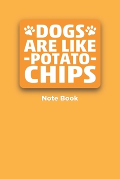 Dog Are Like Potato Chips Line Journal Note Book For Dog Lover Owner For Note Any Kinds of need of dog owner: Dog Are Like Potato Chips Line Journal Note Book For Dog Lover & Owner