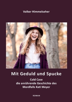 Paperback Mit Geduld und Spucke: Die anrührende Geschichte vom Mordfall Kati Meyer [German] Book
