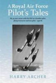 Paperback A Royal Air Force Pilot's Tales: My 30-Year Career with the RAF as a Bomber Pilot, Flying Instructor and Test Pilot - 1950-80 Book