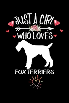 Just A Girl Who Loves FOX TERRIERS: Gift for FOX TERRIER Dog Lovers Diary | Blank Lined Notebook And Journal | 6x9 Inch 120 Pages White Paper