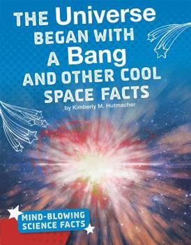 Hardcover The Universe Began with a Bang and Other Cool Space Facts Book