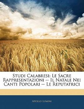 Paperback Studi Calabresi: Le Sacre Rappresentazioni -- Il Natale Nei Canti Popolari -- Le Reputatrici [Italian] Book