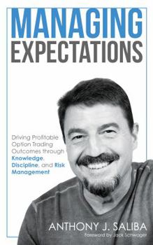Hardcover Managing Expectations: Driving Profitable Option Trading Outcomes through Knowledge, Discipline, and Risk Management Book
