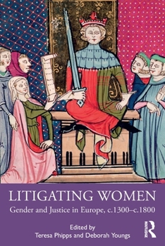 Paperback Litigating Women: Gender and Justice in Europe, C.1300-C.1800 Book