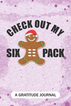 Paperback Check out my six-pack - A Gratitude Journal: Beautiful Gratitude Journal for Old-fashioned gingerbread lovers, Christmas gingerbread man cookie baking Book