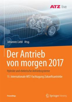 Paperback Der Antrieb Von Morgen 2017: Hybride Und Elektrische Antriebssysteme 11. Internationale Mtz-Fachtagung Zukunftsantriebe [German] Book