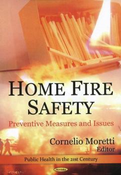 Paperback Home Fire Safety: Preventive Measures and Issues (Public Health in the 21st Century) Book