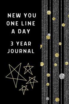 New You One Line A Day: Ultimate Prompt 3 Year Journal One Line A Day Memory Lined Notebook. This is a 6X9 375 Page Diary To Jot Daily Memories In. ... or Just Because Gift For Men or Women.